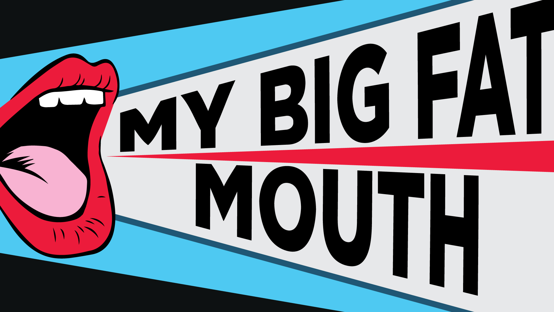 My Big Fat Mouth